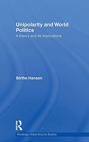 Unipolarity and World Politics: A Theory and Its Implications