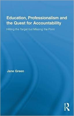 Education, Professionalism and the Quest for Accountability: Hitting the Target but Missing the Point