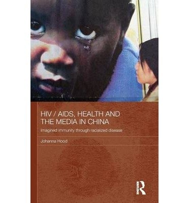 HIV/AIDS, Health, and the Media in China: Imagined Immunity Through Racialized Disease