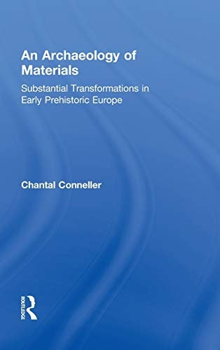 An Archaeology of Materials: Substantial Transformations in Early Prehistoric Europe
