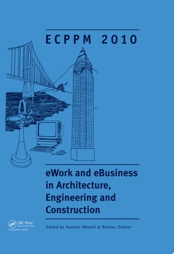 eWork and eBusiness in Architecture, Engineering and Construction: Proceedings of the European Conference on Product and Process Modelling 2010