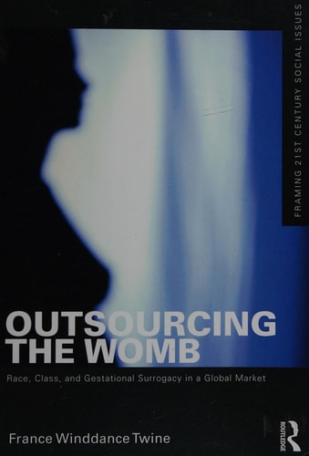 Outsourcing the Womb: Race, Class and Gestational Surrogacy in a Global Market