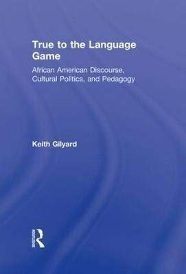 True to the Language Game: African American Discourse, Cultural Politics, and Pedagogy