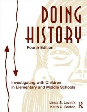 Doing History: Investigating With Children In Elementary And Middle School