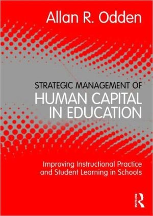 Strategic Management of Human Capital in Education: Improving Instructional Practice and Student Learning in Schools