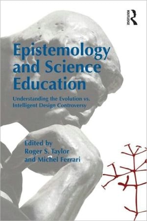 Epistemology and Science Education: Understanding the Evolution vs. Intelligent Design Controversy