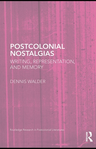 Postcolonial Nostalgias: Writing, Representation and Memory