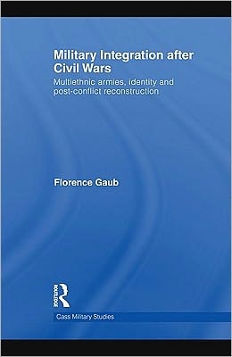 Military Integration After Civil Wars: Multiethnic Armies, Identity, and Post-Conflict Reconstruction