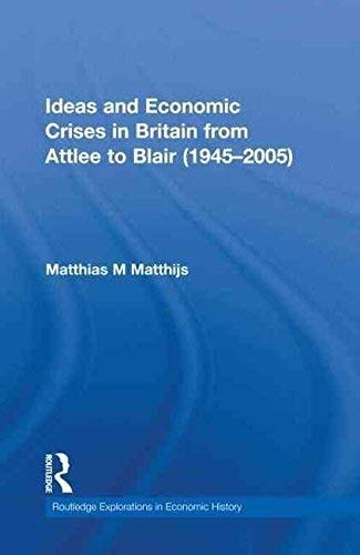 Ideas and Economic Crises in Britain from Attlee to Blair (1945-2005)