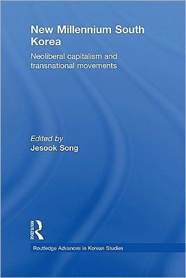 New millennium South Korea: neoliberal capitalism and transnational movements