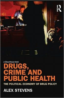 Drugs, Crime and Public Health: The Political Economy of Drug Policy
