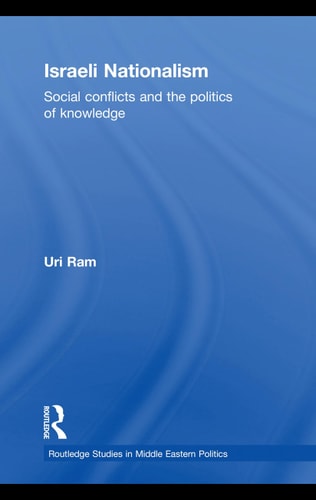 Israeli nationalism: social conflicts and the politics of knowledge