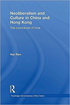 Neoliberalism and Culture in China and Hong Kong: The Countdown of Time
