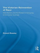 The Victorian Reinvention of Race: New Racisms and the Problem of Grouping in the Human Sciences