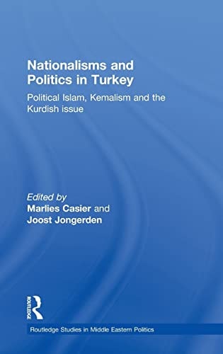Nationalisms and Politics in Turkey: Political Islam, Kemalism, and the Kurdish Issue