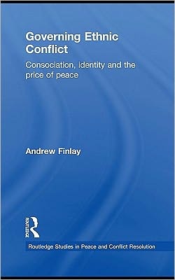 Governing Ethnic Conflict: Consociation, Identity And The Price Of Peace