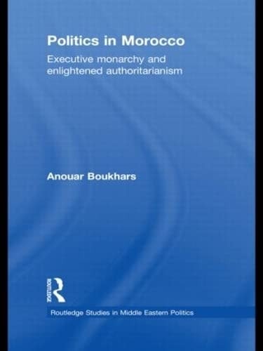 Politics in Morocco: executive monarchy and enlightened authoritarianism