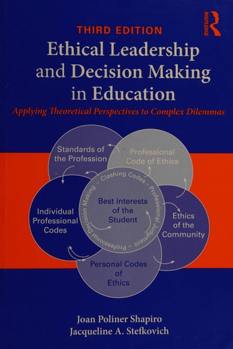 Ethical Leadership and Decision Making in Education: Applying Theoretical Perspectives to Complex Dilemmas
