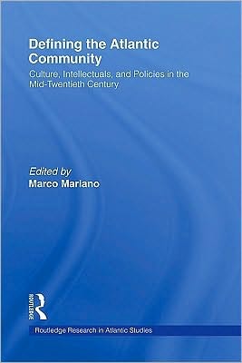 Defining the Atlantic Community: Culture, Intellectuals, and Policies in the Mid-Twentieth Century