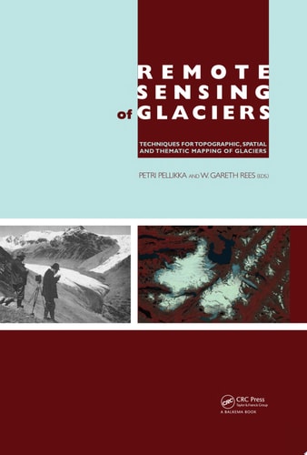 Remote Sensing of Glaciers: Techniques for Topographic, Spatial and Thematic Mapping of Glaciers
