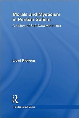 Morals and Mysticism in Persian Sufism: A History of Sufi-futuwwat in Iran