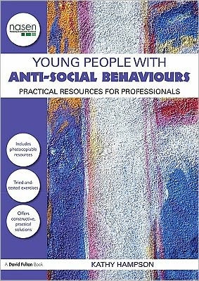 Practical Ways to Work with Young People with Anti-Social Behaviour: Practical Resources for Professionals Working with Young People