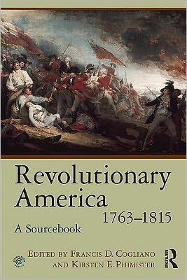 Revolutionary America, 1763-1815: A Sourcebook