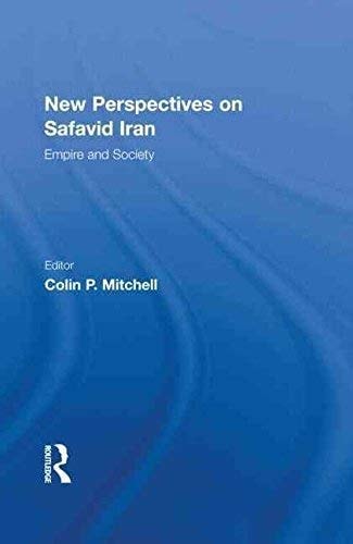 New Perspectives on Safavid Iran: Empire and Society