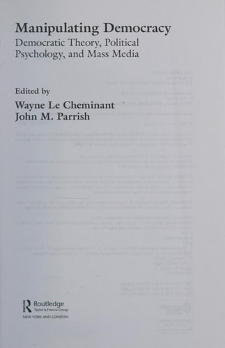 Manipulating democracy: democratic theory, political psychology, and mass media