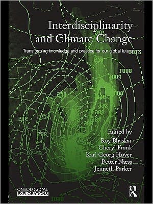 Interdisciplinarity and Climate Change: Transforming Knowledge and Practice for Our Global Future