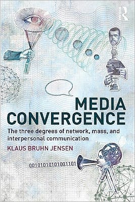 Media Convergence: The Three Degrees of Network, Mass and Interpersonal Communication