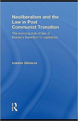 Neoliberalism and the law in post communist transition: the evolving role of law in Russia's transition to capitalism