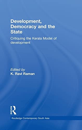 Development, Democracy and the State: Critiquing the Kerala Model of Development