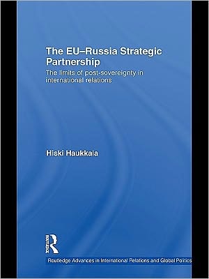 The EU-Russia Strategic Partnership: The Limits of Post-Sovereignty in International Relations