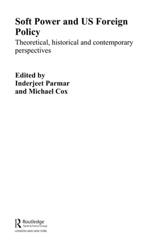 Soft Power and US Foreign Policy: Theoretical, Historical and Contemporary Perspectives