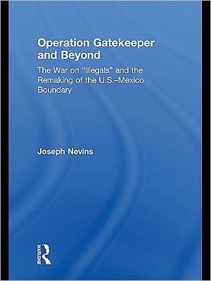 Operation Gatekeeper and Beyond: The War on Illegals and the Remaking of the U.S.-Mexico Boundary