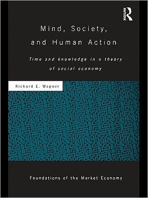 Mind, Society, and Human Action: Time and Knowledge in a Theory of Social-Economy