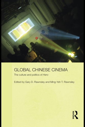 Global Chinese Cinema: The Culture and Politics of "Hero"