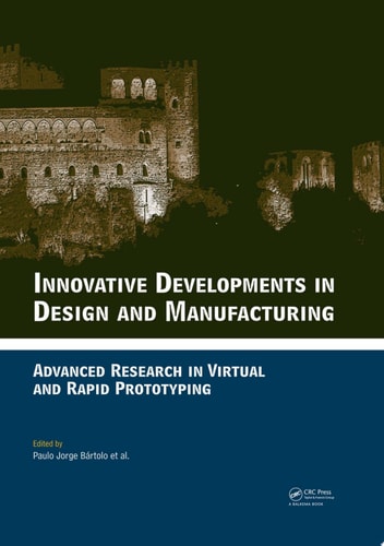 Innovative Developments in Design and Manufacturing: Advanced Research in Virtual and Rapid Prototyping