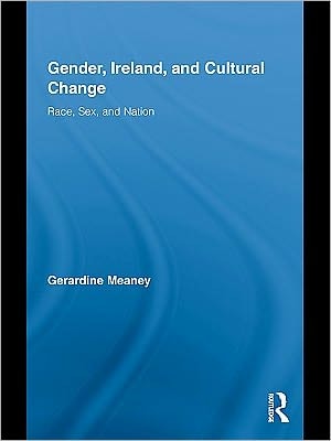 Gender, Ireland, and Cultural Change: Race, Sex, and Nation