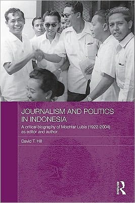 Journalism and Politics in Indonesia: A Critical Biography of Mochtar Lubis (1922-2004) as Editor and Author