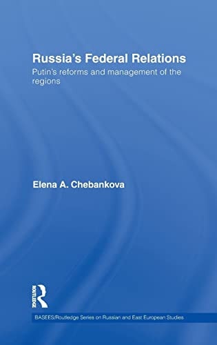 Russia's Federal Relations: Putin's Reforms and the Management of the Regions