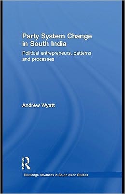 Party System Change in South India: Political Entrepreneurs, Patterns, and Processes