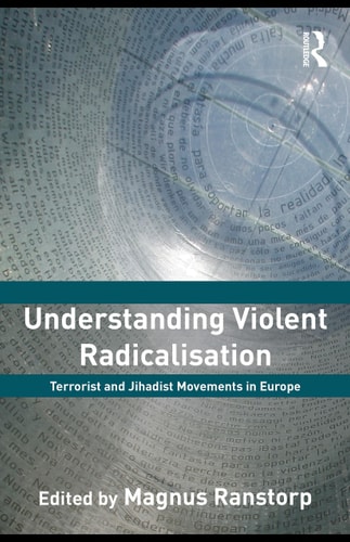 Understanding Violent Radicalisation: Terrorist and Jihadist Movements in Europe
