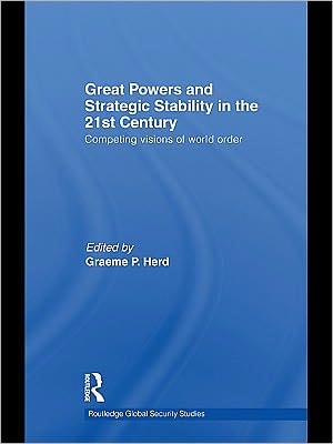 Great Powers and Strategic Stability in the 21st Century: Competing Visions of World Order