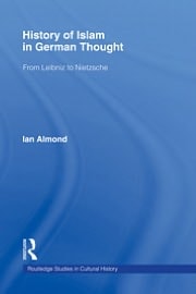 History of Islam in German Thought: From Leibniz to Nietzsche