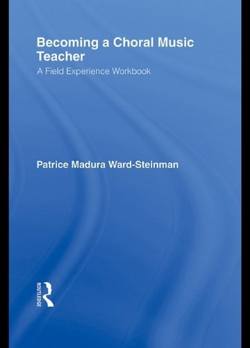 Becoming a Choral Music Teacher: A Field Experience Workbook
