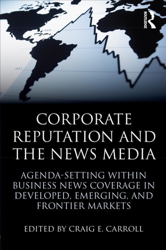 Corporate Reputation and the News Media: Agenda-setting Within Business News Coverage in Developed, Emerging, and Frontier Markets