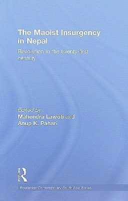 The Maoist Insurgency in Nepal: Revolution in the Twenty-First Century