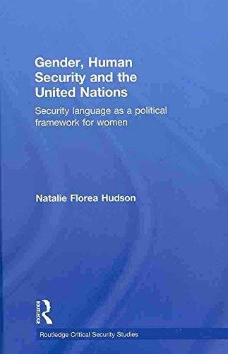 Gender, Human Security and the United Nations: Security Language as a Political Framework for Women